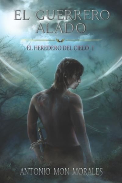 Cover for Antonio Mon Morales · El Guerrero Alado: Una novela de accion, magia y fantasia (Paperback Book) (2021)