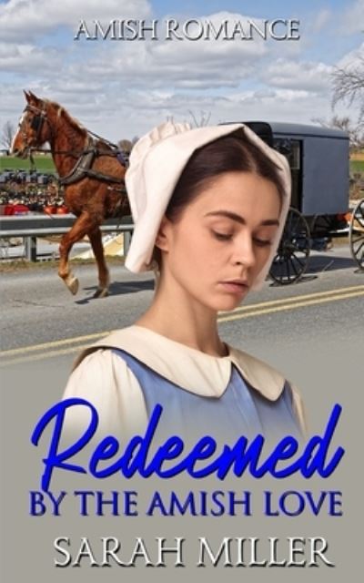 Redeemed by the Amish Love - Sarah Miller - Books - Independently Published - 9798598347935 - January 21, 2021