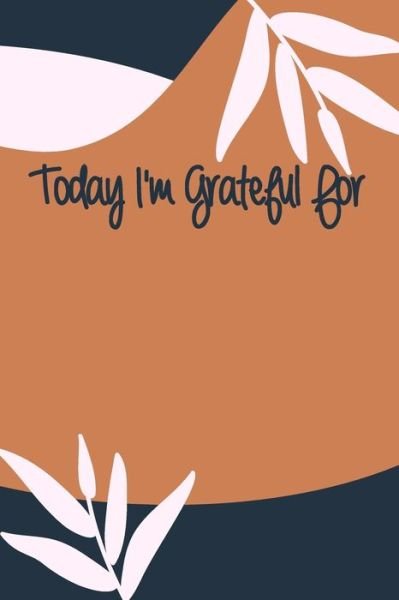 Cover for Gratitude Is The Key · Today I'm Grateful For (Pocketbok) (2020)