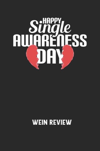 HAPPY SINGLE AWARENESS DAY - Wein Review - Wein Review - Książki - Independently Published - 9798613806935 - 14 lutego 2020