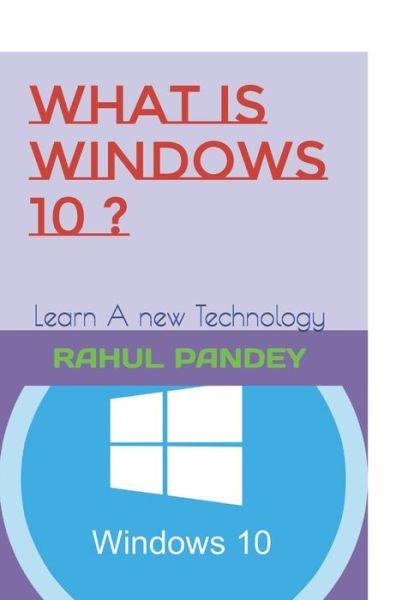 What is Windows 10 ? - Rahul Pandey - Books - Independently Published - 9798636832935 - April 13, 2020