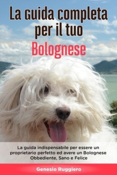 Cover for Genesio Ruggiero · La Guida Completa per Il Tuo Bolognese (Paperback Book) (2020)