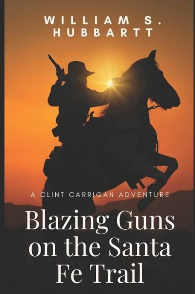 Cover for William S Hubbartt · Blazing Guns on the Santa Fe Trail (Paperback Book) (2020)
