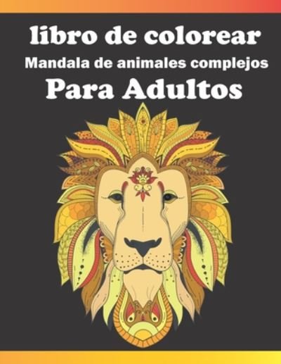 Libro De Colorear Mandala De Animales Complejos Para Adultos - Fm Libro de Colorear - Bücher - Independently Published - 9798655316935 - 19. Juni 2020