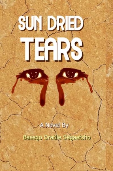 Cover for Basego Oratile Segaetsho · Sun Dried Tears (Paperback Book) (2020)