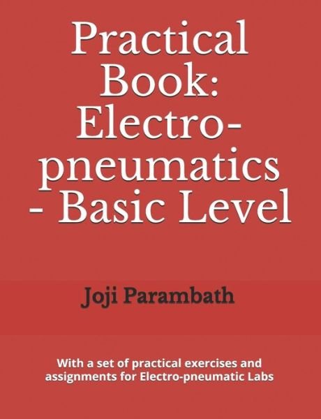 Cover for Joji Parambath · Practical Book: Electro-pneumatics - Basic Level - Industrial Hydraulics and Pneumatics Practical Book (Paperback Bog) (2020)