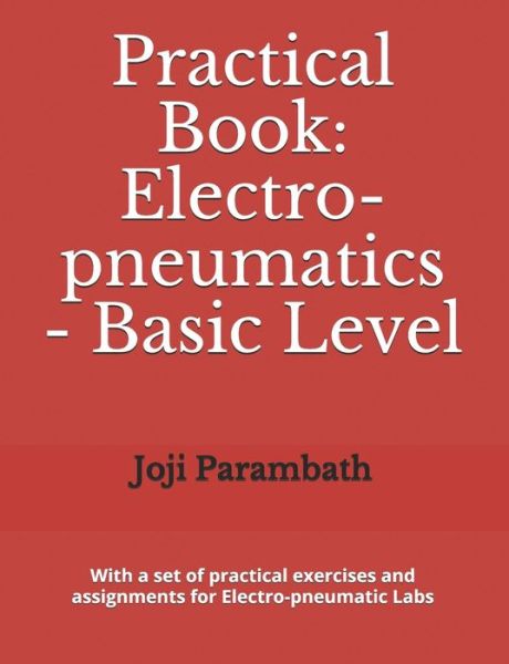 Cover for Joji Parambath · Practical Book: Electro-pneumatics - Basic Level - Industrial Hydraulics and Pneumatics Practical Book (Paperback Book) (2020)