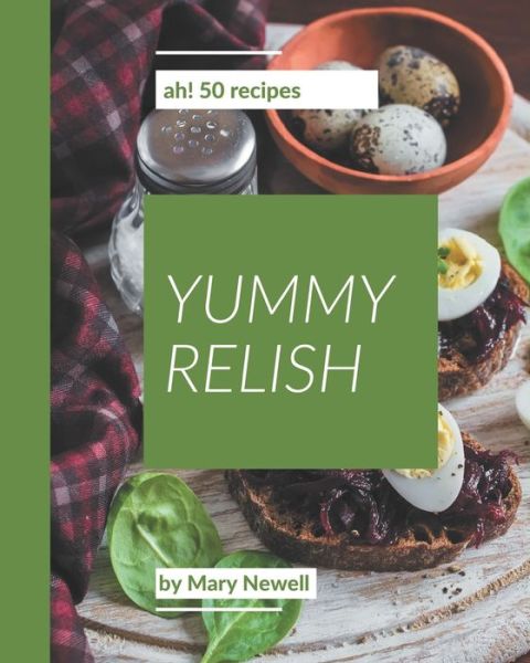 Cover for Mary Newell · Ah! 50 Yummy Relish Recipes (Paperback Book) (2020)