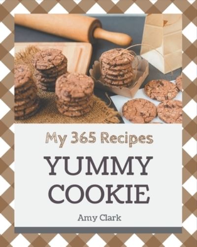 Cover for Amy Clark · My 365 Yummy Cookie Recipes (Taschenbuch) (2020)