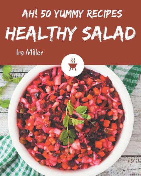 Cover for Ira Miller · Ah! 50 Yummy Healthy Salad Recipes (Paperback Book) (2020)