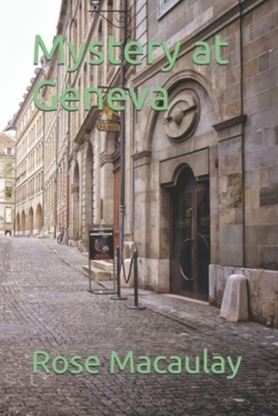 Mystery at Geneva - Rose Macaulay - Books - INDEPENDENTLY PUBLISHED - 9798687249935 - January 29, 2021