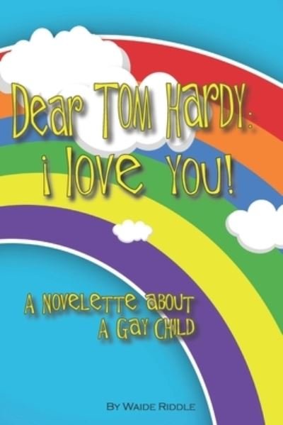 Cover for Waide Riddle · Dear Tom Hardy: i love you!: A Novelette about a Gay child (Paperback Book) (2021)