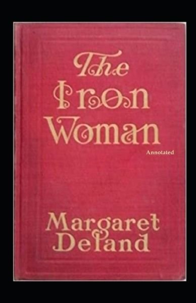 Cover for Margaret Deland · The Iron Woman (Annotated) (Paperback Book) (2021)