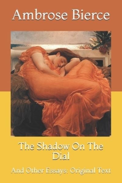 Cover for Ambrose Bierce · The Shadow On The Dial: And Other Essays: Original Text (Paperback Book) (2021)