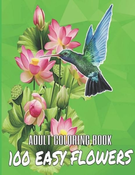 100 Easy Flowers Adult Coloring Book - So Creator's - Książki - Independently Published - 9798733120935 - 4 kwietnia 2021