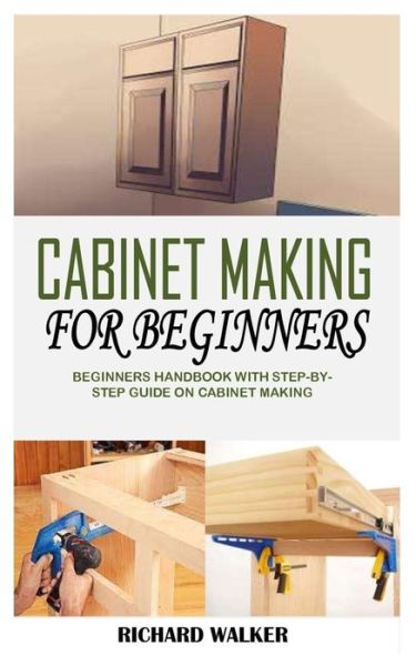 Cabinet Making for Beginners - Richard Walker - Książki - Independently Published - 9798733146935 - 5 kwietnia 2021