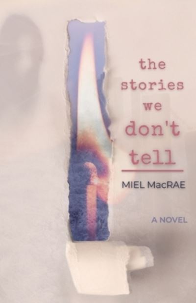 Cover for Miel MacRae · The Stories We Don't Tell (Paperback Book) (2021)