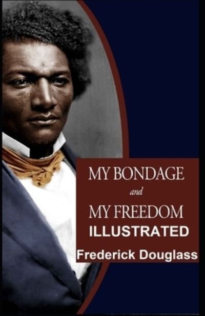 Cover for Frederick Douglass · My Bondage and My Freedom (ILLUSTRATED) (Paperback Book) (2021)