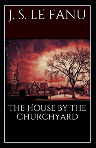 Cover for Joseph Sheridan Le Fanu · The House by the Church-Yard Illustrated (Paperback Book) (2021)