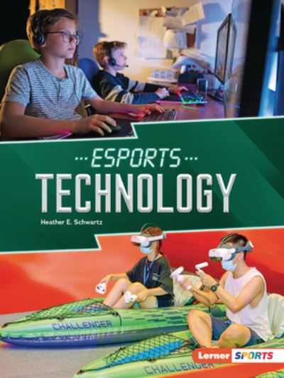 Esports Technology - Heather E. Schwartz - Kirjat - Lerner Publishing Group - 9798765602935 - tiistai 1. elokuuta 2023