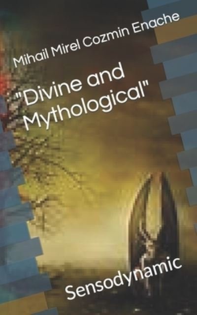 "Divine and Mythological": Sensodynamic - Enache Senso Mihai Liviu Enache Senso - Bøger - Independently published - 9798815978935 - 3. maj 2022