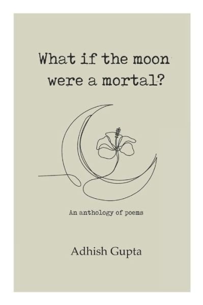 Cover for Adhish Gupta · What if the moon were a mortal? (Pocketbok) (2022)