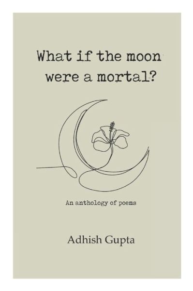 Cover for Adhish Gupta · What if the moon were a mortal? (Paperback Book) (2022)