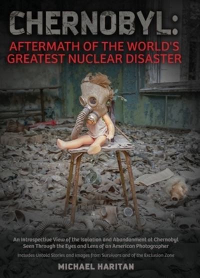 Chernobyl: Aftermath of the World's Greatest Nuclear Disaster: An Introspective View of the Isolation and Abandonment at Chernobyl Seen Through the Eyes and Lens of an American Photographer - Michael Haritan - Books - Not Avail - 9798869131935 - May 9, 2024