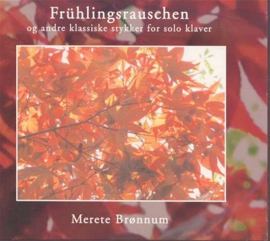 Cover for Brønnum Merete · Frühlingsrauschen og andre klaverstykker (CD) (2011)