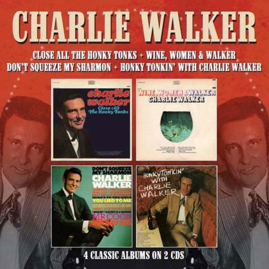 Charlie Walker · Close All The Honky Tonks / Wine. Women & Walker / Dont Squeeze My Sharmon / Honky Tonkin With Charlie Walker (CD) (2019)