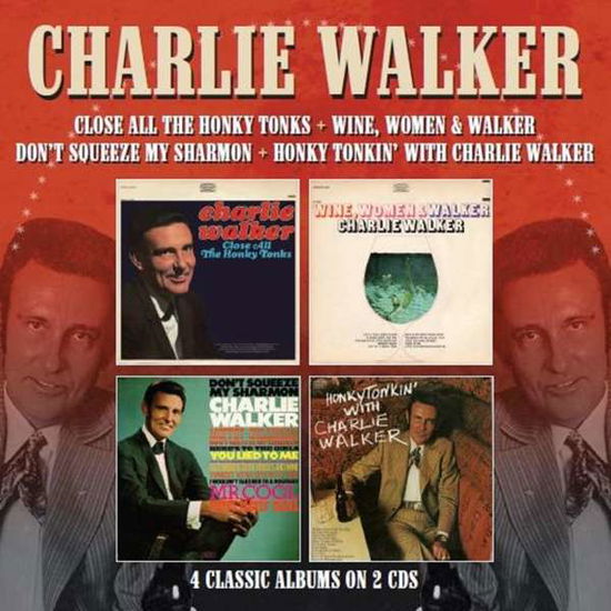 Close All The Honky Tonks / Wine, Women & Walker / Don't Squeeze My Sharmon / Honky Tonkin' With Charlie Walker - Charlie Walker - Music - MORELLO - 5013929898936 - January 10, 2019