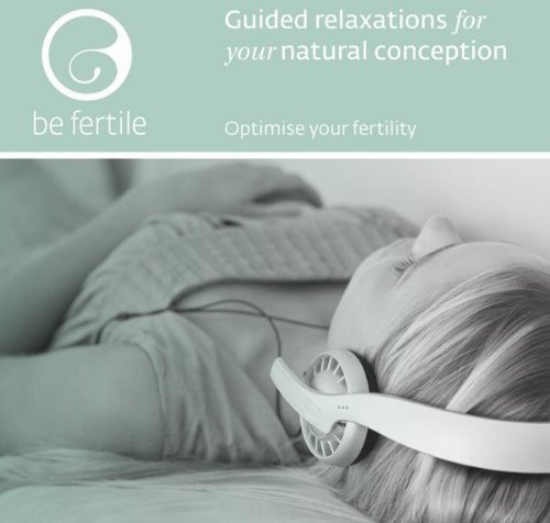 Cover for Be Fertile · Guided Relaxations for Your Natural Conception (CD) (2013)