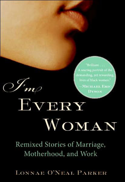 Cover for Lonnae O'neal Parker · I'm Every Woman: Remixed Stories of Marriage, Motherhood, and Work (Taschenbuch) (2006)