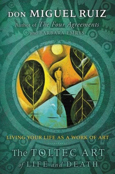 Cover for Don Miguel Ruiz · The Toltec Art of Life and Death: Living Your Life as a Work of Art (Pocketbok) (2017)