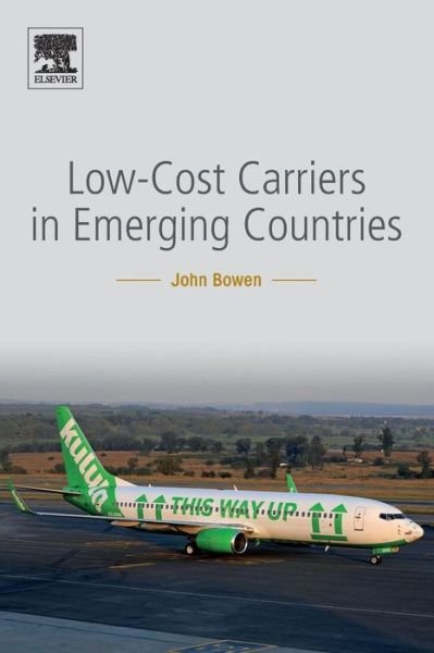 Cover for Bowen, John (Associate Professor and Chair of the Department of Geography, Central Washington University, USA) · Low-Cost Carriers in Emerging Countries (Taschenbuch) (2019)