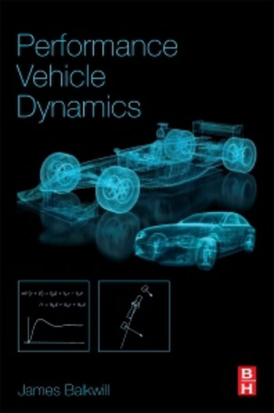 Cover for Balkwill, James (Programme Lead for Postgraduate Mechanical Engineering and Mathematics, Department of Mechanical Engineering and Mathematical Sciences, Oxford Brookes University, UK) · Performance Vehicle Dynamics: Engineering and Applications (Paperback Book) (2017)