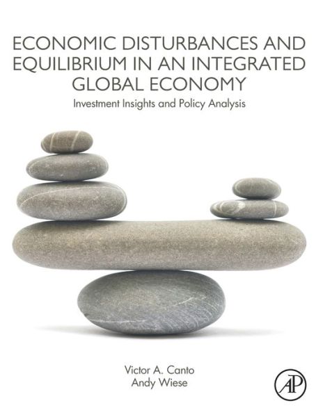 Cover for Canto, Victor A. (Chief Economist and Managing Director of Global Strategies at Cadinha &amp; Co., Founder and Chairman of La Jolla Economics) · Economic Disturbances and Equilibrium in an Integrated Global Economy: Investment Insights and Policy Analysis (Paperback Book) (2018)