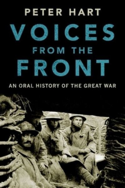 Cover for Peter Hart · Voices from the front an oral history of the Great War (Book) (2016)