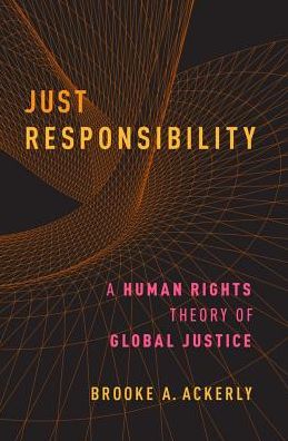 Cover for Ackerly, Brooke A. (Professor of Political Science, Professor of Political Science, Vanderbilt University) · Just Responsibility: A Human Rights Theory of Global Justice (Hardcover Book) (2018)