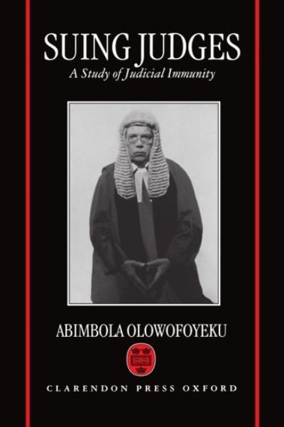 Cover for Olowofoyeku, Abimbola (Solicitor of the Supreme Court of Nigeria; Lecturer, School of Law, Solicitor of the Supreme Court of Nigeria; Lecturer, School of Law, Keele University) · Suing Judges: A Study of Judicial Immunity (Hardcover Book) (1993)