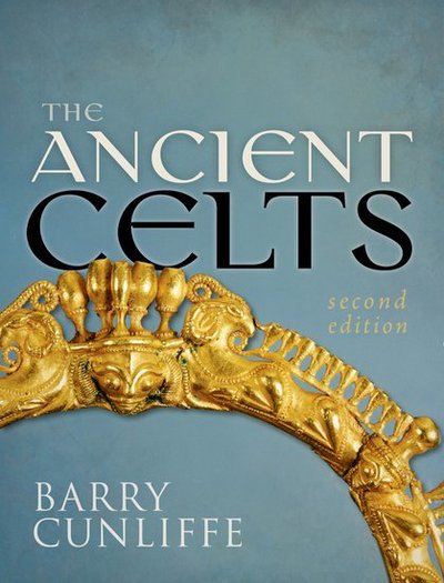 Cover for Cunliffe, Barry (Emeritus Professor of European Archaeology, University of Oxford) · The Ancient Celts, Second Edition (Paperback Book) [2 Revised edition] (2018)