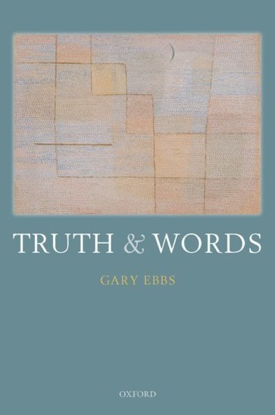 Cover for Ebbs, Gary (Indiana University, Bloomington) · Truth and Words (Hardcover Book) (2009)