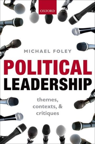 Cover for Foley, Michael (Professor of International Politics, Professor of International Politics, University of Aberystwyth) · Political Leadership: Themes, Contexts, and Critiques (Hardcover bog) (2013)