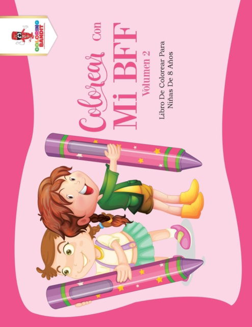 Cover for Coloring Bandit · Colorear Con Mi BFF - Volumen 2 : Libro De Colorear Para Niñas De 8 Años (Paperback Book) (2017)