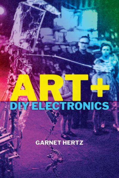 Cover for Garnet Hertz · Art + DIY Electronics (Paperback Book) (2023)