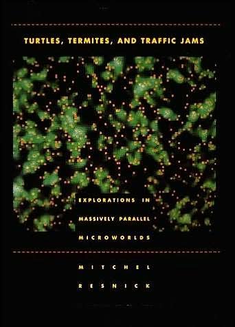 Cover for Resnick, Mitchel (Massachusetts Institute of Technology) · Turtles, Termites, and Traffic Jams: Explorations in Massively Parallel Microworlds - Complex Adaptive Systems (Paperback Book) [New edition] (1997)