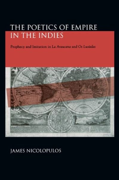 Cover for James Nicolopulos · The Poetics of Empire in the Indies: Prophecy and Imitation in &quot;La Araucana&quot; and &quot;Os Lusiadas&quot; - Studies in Romance Literatures (Paperback Book) (2000)