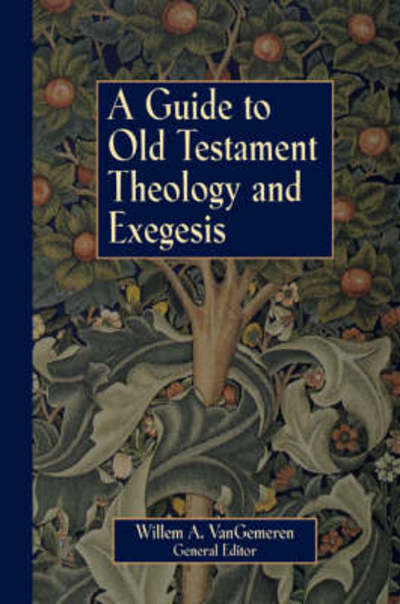 A Guide to Old Testament Theology and Exegesis - Willem A. VanGemeren - Books - Zondervan - 9780310231936 - July 8, 1999
