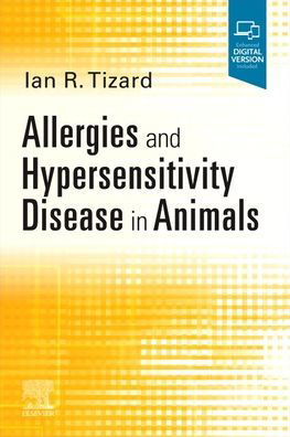 Cover for Tizard, Ian R, BVMS, PhD, ACVM (Hons), DSc (Hons) (University Distinguished Professor of Immunology Emeritus, Department of Veterinary Pathobiology, Texas A&amp;M University, College Station, Texas) · Allergies and Hypersensitivity Disease in Animals (Pocketbok) (2022)