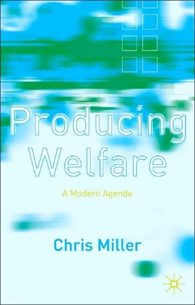 Cover for Chris Miller · Producing Welfare A Modern Agenda - A Modern Agenda (N/A) (2017)